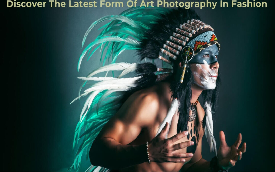Discover The Latest Form Of Art Photography In Fashion